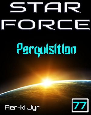 [Star Force: Phase 1, The Origin Series 77] • Star Force · Perquisition